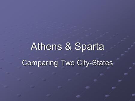 Athens & Sparta Comparing Two City-States. Athens Sparta.