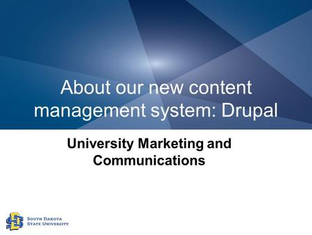 About our new content management system: Drupal University Marketing and Communications.