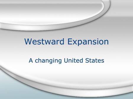 Westward Expansion A changing United States. Industrial Revolution Began in 18th century Great Britain Many of the same resources found in the US – American.