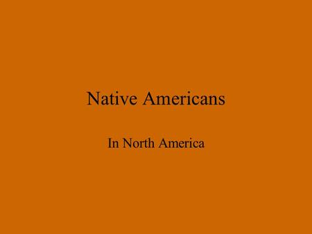 Native Americans In North America. Three Phase Migration of Native Ameiricans to Ameica Scientists believe that the Native Americans arrive in Three Phases.
