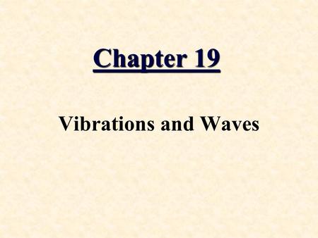 Chapter 19 Vibrations and Waves Vibration: A disturbance “wiggle” in time.