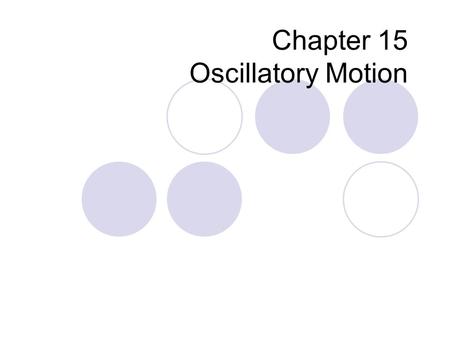Chapter 15 Oscillatory Motion. Recall the Spring Since F=ma, this can be rewritten as: Negative because it is a restoring force. In other words, if x.