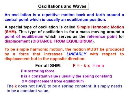 Oscillations and Waves An oscillation is a repetitive motion back and forth around a central point which is usually an equilibrium position. A special.