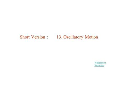 Short Version : 13. Oscillatory Motion