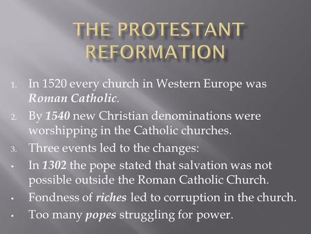 1. In 1520 every church in Western Europe was Roman Catholic. 2. By 1540 new Christian denominations were worshipping in the Catholic churches. 3. Three.