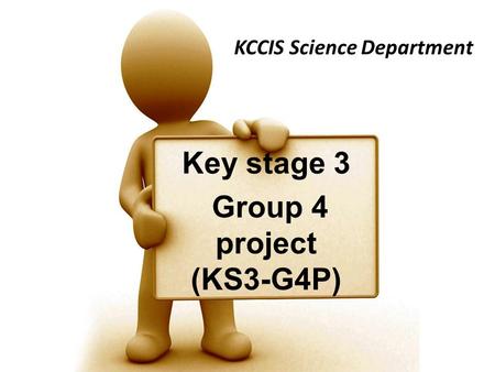 Key stage 3 Group 4 project (KS3-G4P) KCCIS Science Department.