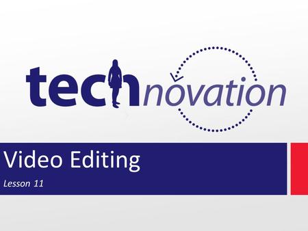 Video Editing Lesson 11. Modules 11.1Review deliverables 11.2Edit videos 11.3Put together business plan 11.4Continue working on prototype.