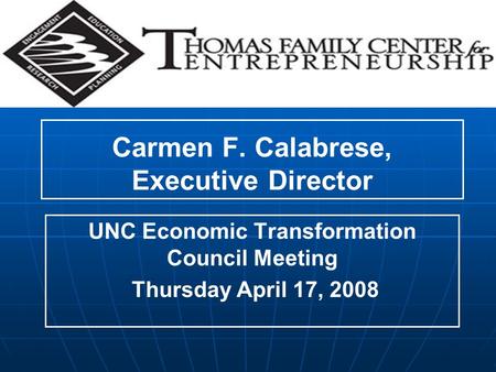 Carmen F. Calabrese, Executive Director UNC Economic Transformation Council Meeting Thursday April 17, 2008.