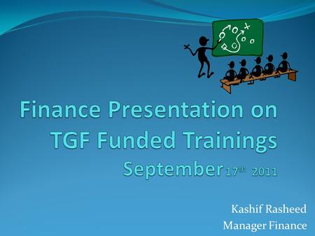 Kashif Rasheed Manager Finance. Office of inspector General (OIG) Global Fund Secretariat Country Coordination Mechanism (CCM ) Principal Recipients (PR)