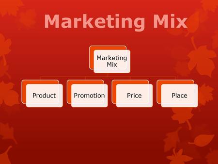 Marketing Mix ProductPromotionPricePlace. PLACE This is also called ‘Distribution’. A business must get the product to the right place, at the right time.