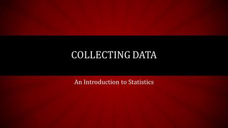 An Introduction to Statistics COLLECTING DATA. QUICK QUESTIONS Travis is 2 years older than his sister Mickie. Together their ages total 106. How old.