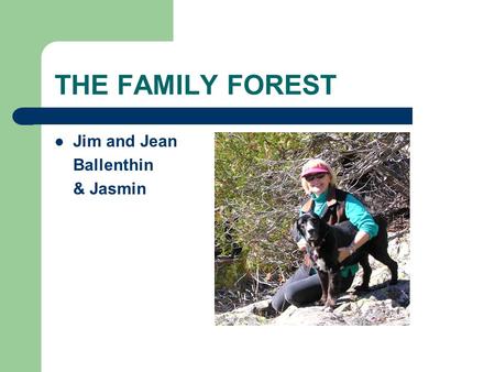 THE FAMILY FOREST Jim and Jean Ballenthin & Jasmin.