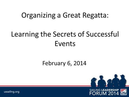 Organizing a Great Regatta: Learning the Secrets of Successful Events February 6, 2014.