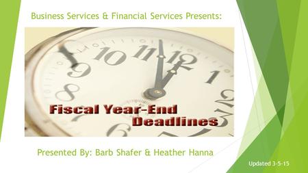 Presented By: Barb Shafer & Heather Hanna Business Services & Financial Services Presents: Updated 3-5-15.