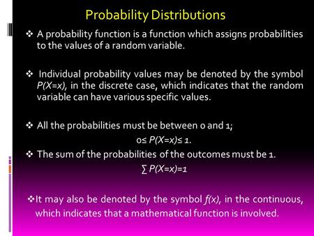  A probability function is a function which assigns probabilities to the values of a random variable.  Individual probability values may be denoted by.