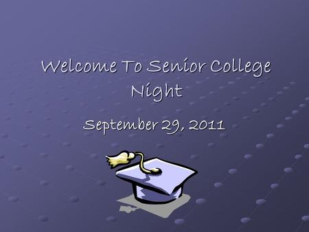 Welcome To Senior College Night September 29, 2011.