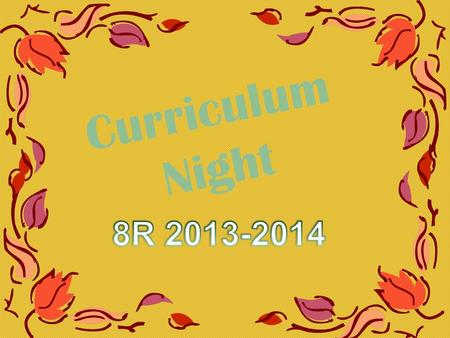 Curriculum Night Thanks! Thank you so much for coming to Curriculum Night for Team 8R! We know you are very busy, so we’ll try to tell you as much as.