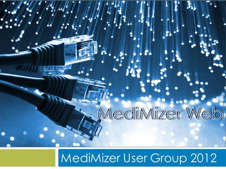 MediMizer User Group 2012.  Users want an iPad application  Users want a web application  IT wants a no-installation client  Can be used anywhere.