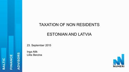 TAXATION OF NON RESIDENTS ESTONIAN AND LATVIA 23. September 2015 Inga Allik Lilita Berzina.
