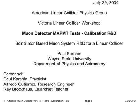 July 29, 2004 American Linear Collider Physics Group Victoria Linear Collider Workshop Muon Detector MAPMT Tests - Calibration R&D Scintillator Based Muon.