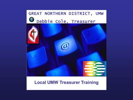 GREAT NORTHERN DISTRICT, UMW Debbie Cole, Treasurer Local UMW Treasurer Training.