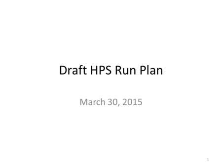 Draft HPS Run Plan March 30, 2015 1. Next Steps Beamline Setup Trigger Commissioning Beam Stability Studies SVT Commissioning Data Taking Checking the.