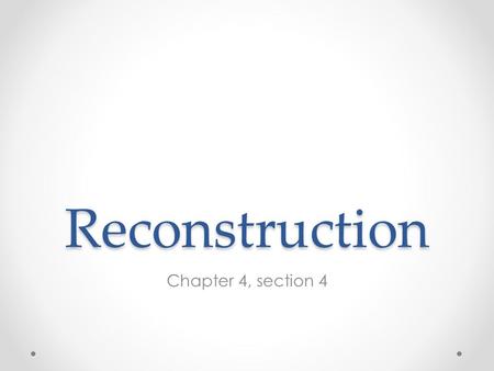 Reconstruction Chapter 4, section 4. Definition Period of time when U.S. began to rebuild after the Civil War 1865-1877.