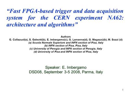 1 “Fast FPGA-based trigger and data acquisition system for the CERN experiment NA62: architecture and algorithms” Authors G. Collazuol(a), S. Galeotti(b),