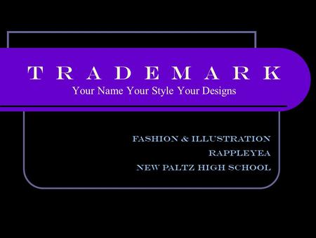 T r a d e m a r k Your Name Your Style Your Designs Fashion & Illustration Rappleyea New Paltz High School.