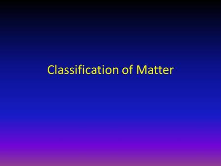 Classification of Matter. Matter Matter: Anything that has mass and volume (takes up space) 3 phases of matter.