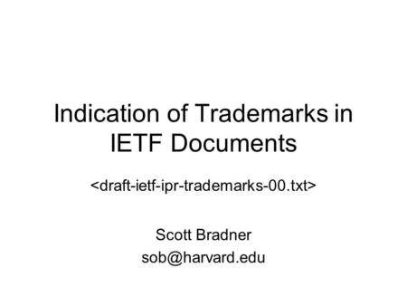 Indication of Trademarks in IETF Documents Scott Bradner