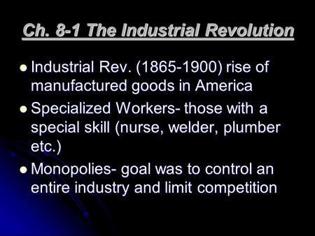 Ch. 8-1 The Industrial Revolution Industrial Rev. (1865-1900) rise of manufactured goods in America Industrial Rev. (1865-1900) rise of manufactured goods.