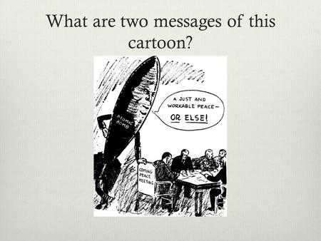 What are two messages of this cartoon?. Steps to the Political, Economic and Military Division of Europe Part II.