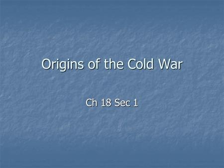 Origins of the Cold War Ch 18 Sec 1. I. Former Allies Clash A. United Nations A. United Nations 1. Objective was to keep world peace. 1. Objective was.