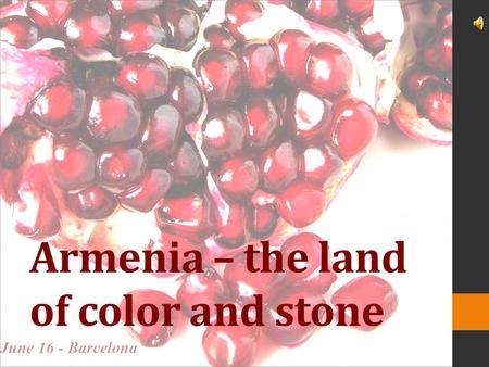 Armenia – the land of color and stone. Բարև Barev.