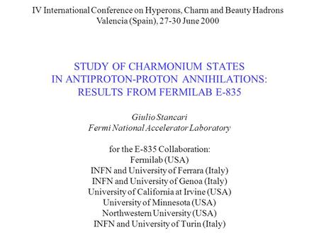 STUDY OF CHARMONIUM STATES IN ANTIPROTON-PROTON ANNIHILATIONS: RESULTS FROM FERMILAB E-835 Giulio Stancari Fermi National Accelerator Laboratory for the.