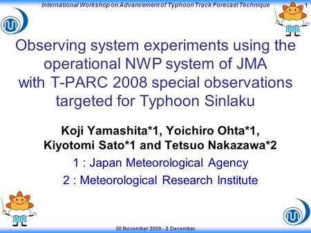 30 November 2009 - 2 December International Workshop on Advancement of Typhoon Track Forecast Technique 11 Observing system experiments using the operational.