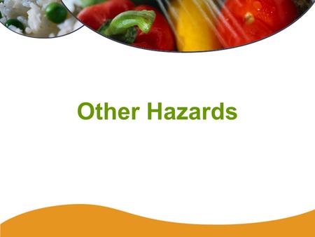 Other Hazards. 48 Biological Hazards Seafood Toxins –Fish toxins Ciguatera poisoning Scombroid poisoning –Shellfish toxins Plant Toxins –Poisonous plants.