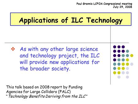 Applications of ILC Technology  As with any other large science and technology project, the ILC will provide new applications for the broader society.