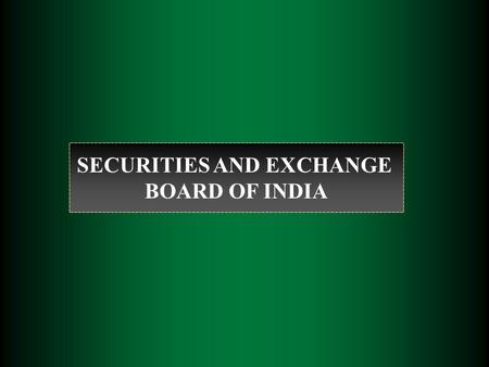 SECURITIES AND EXCHANGE BOARD OF INDIA.  The Securities and Exchange Board of India was established on April 12, 1992 in accordance with the provisions.
