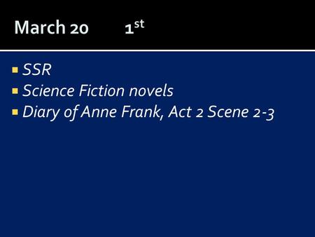  SSR  Science Fiction novels  Diary of Anne Frank, Act 2 Scene 2-3.