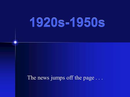 1920s-1950s The news jumps off the page.... The end of Yellow Journalism People could not trust the newspapers, thanks to the New York World and the New.