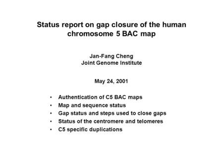 Status report on gap closure of the human chromosome 5 BAC map Authentication of C5 BAC maps Map and sequence status Gap status and steps used to close.