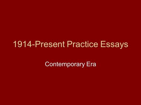1914-Present Practice Essays Contemporary Era. C/C 2004 Compare and contrast how the First World War and its outcomes affected TWO of the following regions.