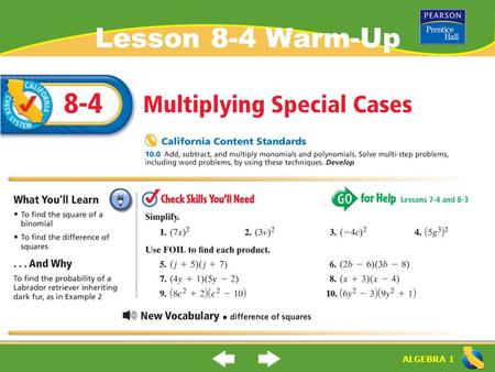 ALGEBRA 1 Lesson 8-4 Warm-Up. ALGEBRA 1 “Multiplying Special Cases” (8-4) What are “squares of a binomial”? How do you square a binomial? Square of a.