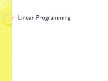 Linear Programming. Many mathematical models designed to solve problems in business, biology, and economics involve finding the optimum value (maximum.