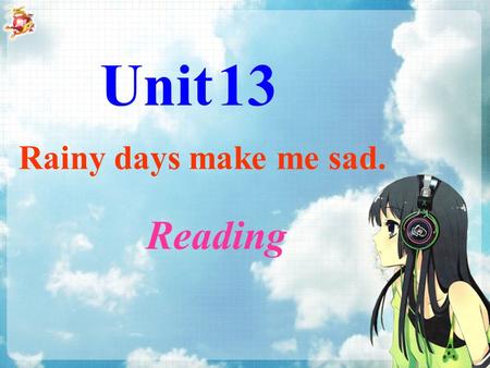 Unit 13 Rainy days make me sad. Reading.