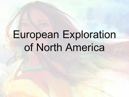 European Exploration of North America. The Spanish The Spanish explored the North American continent for main reasons that are categorized as: –To find.