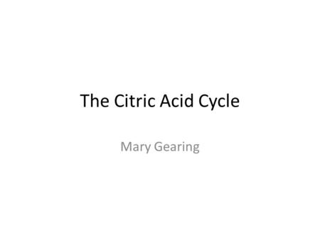The Citric Acid Cycle Mary Gearing. Problems with this pathway Where does the oxaloacetate come from? How do we convert oxaloacetate to malate?
