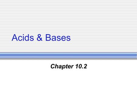 Acids & Bases Chapter 10.2. Chapter 10 Chemical Compounds Ionic Compounds  Formed by oppositely charged ions  Metal and nonmetal  Properties  Brittle.